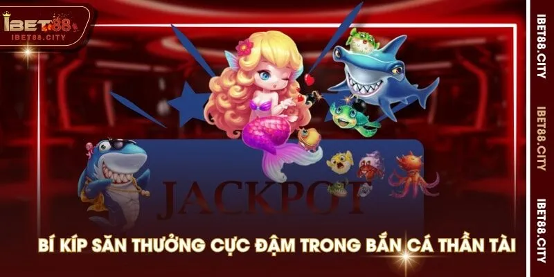 Bí kíp săn thưởng cực đậm trong bắn cá thần tài