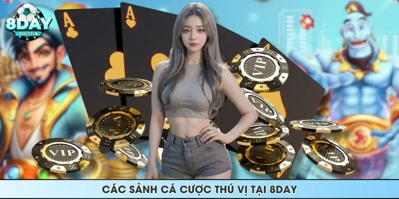 Các sảnh cá cược thú vị tại 8DAY