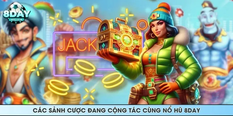 Các sảnh cược đang cộng tác cùng nổ hũ 8DAY