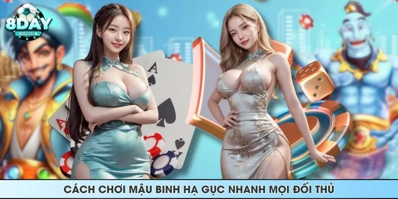 Cách chơi Mậu Binh hạ gục nhanh mọi đối thủ