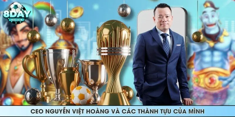 CEO Nguyễn Việt Hoàng và các thành tựu của mình