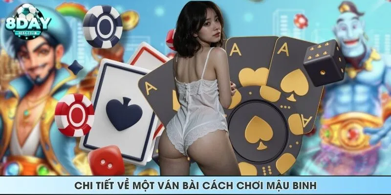 Chi tiết về một ván bài cách chơi Mậu Binh