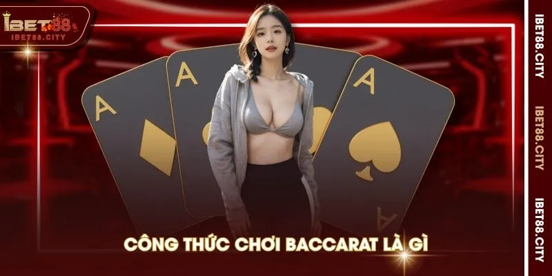 Công thức chơi Baccarat là gì