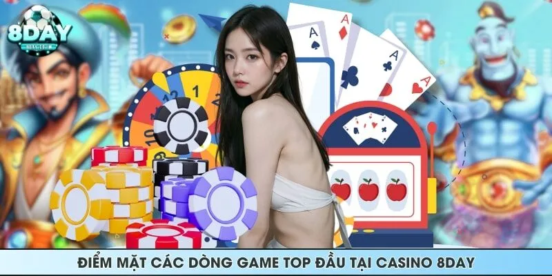 Điểm mặt các dòng game TOP đầu tại casino 8DAY