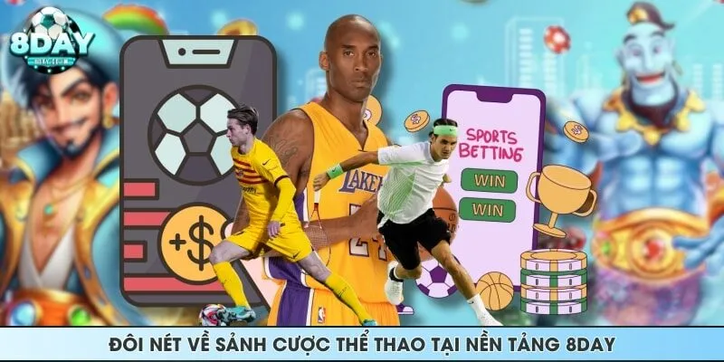 Đôi nét về sảnh cược thể thao tại nền tảng 8DAY