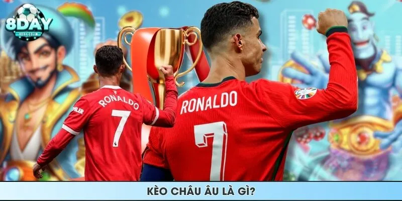 Kèo châu Âu là gì?