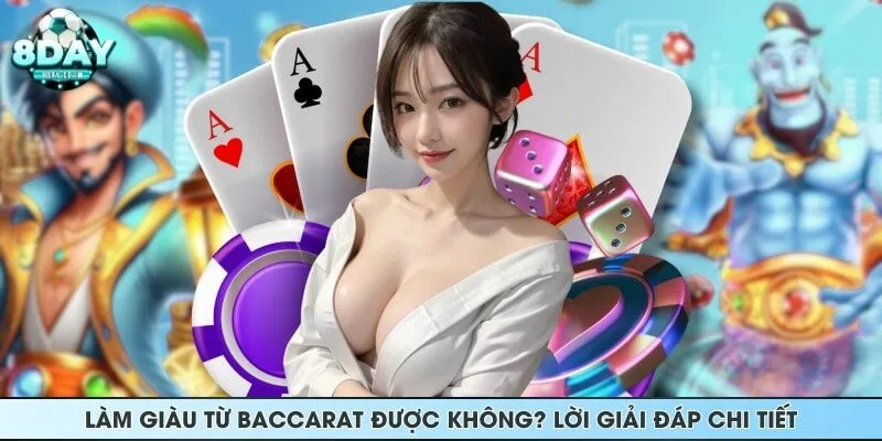 Làm giàu từ baccarat được không? Lời giải đáp chi tiết