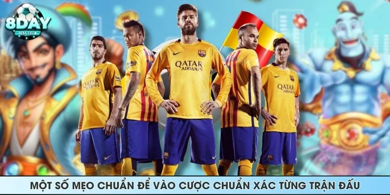 Một số mẹo chuẩn để vào cược chuẩn xác từng trận đấu