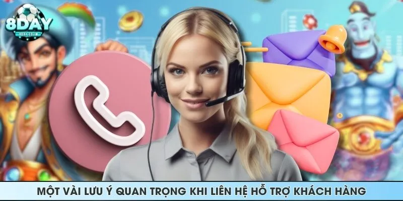 Một vài lưu ý quan trọng khi liên hệ hỗ trợ khách hàng