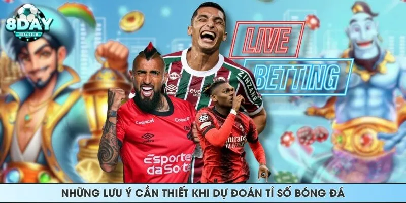 Những lưu ý cần thiết khi dự đoán tỉ số bóng đá