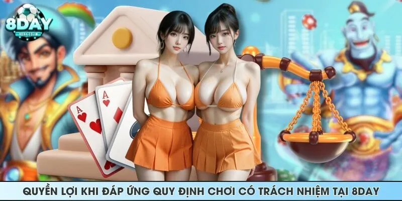 Quyền lợi khi đáp ứng quy định chơi có trách nhiệm tại 8DAY