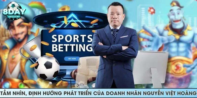 Tầm nhìn, định hướng phát triển của doanh nhân Nguyễn Việt Hoàng