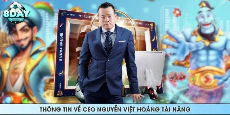 Thông tin về CEO Nguyễn Việt Hoàng tài năng