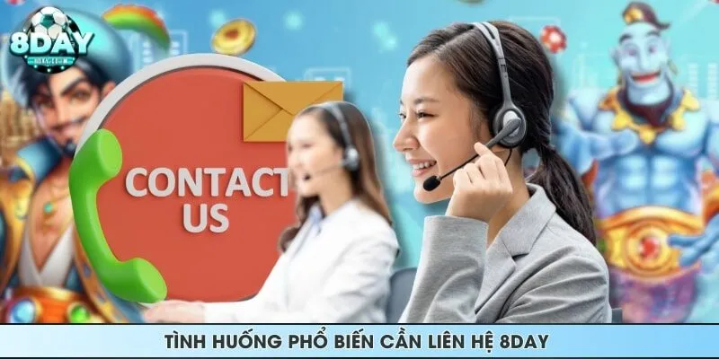 Tình huống phổ biến cần liên hệ 8DAY 